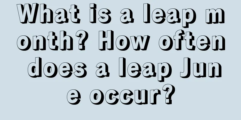 What is a leap month? How often does a leap June occur?