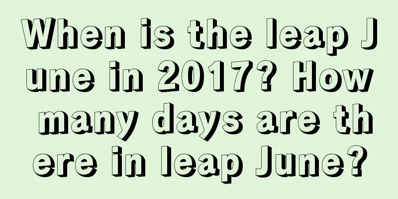 When is the leap June in 2017? How many days are there in leap June?
