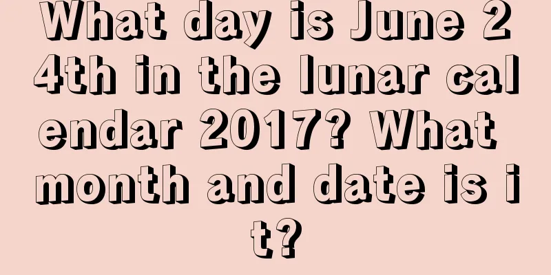 What day is June 24th in the lunar calendar 2017? What month and date is it?