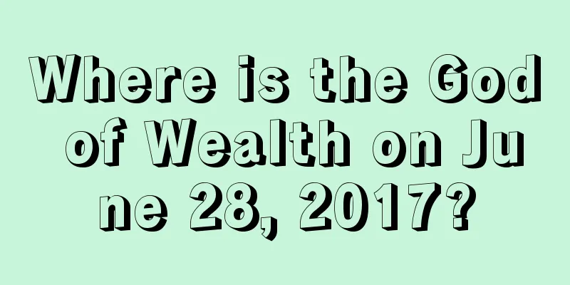 Where is the God of Wealth on June 28, 2017?