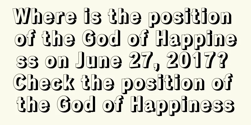 Where is the position of the God of Happiness on June 27, 2017? Check the position of the God of Happiness