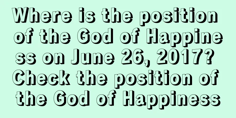 Where is the position of the God of Happiness on June 26, 2017? Check the position of the God of Happiness