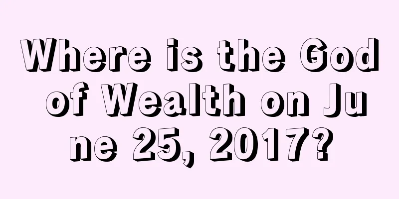Where is the God of Wealth on June 25, 2017?