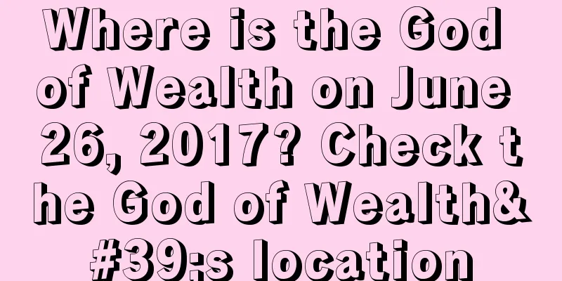Where is the God of Wealth on June 26, 2017? Check the God of Wealth's location