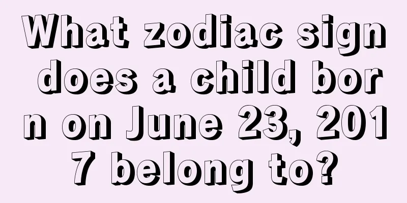 What zodiac sign does a child born on June 23, 2017 belong to?