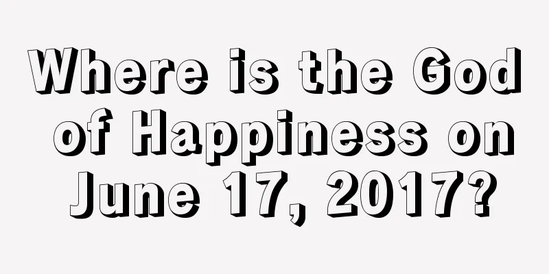 Where is the God of Happiness on June 17, 2017?