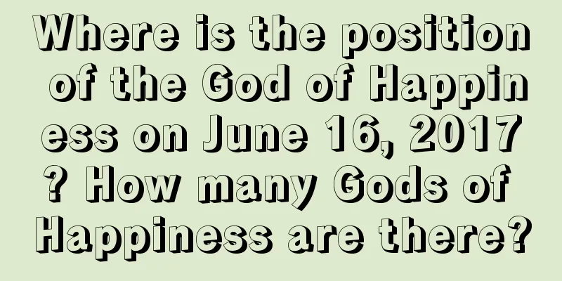 Where is the position of the God of Happiness on June 16, 2017? How many Gods of Happiness are there?