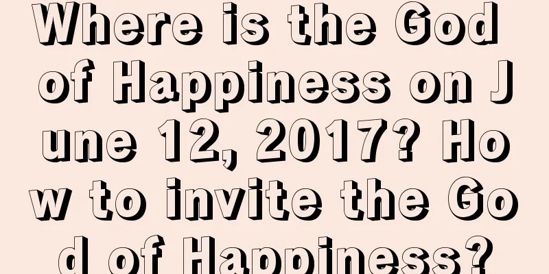 Where is the God of Happiness on June 12, 2017? How to invite the God of Happiness?