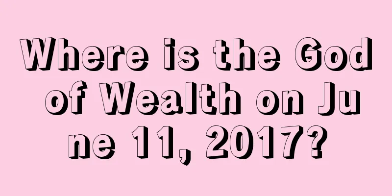 Where is the God of Wealth on June 11, 2017?