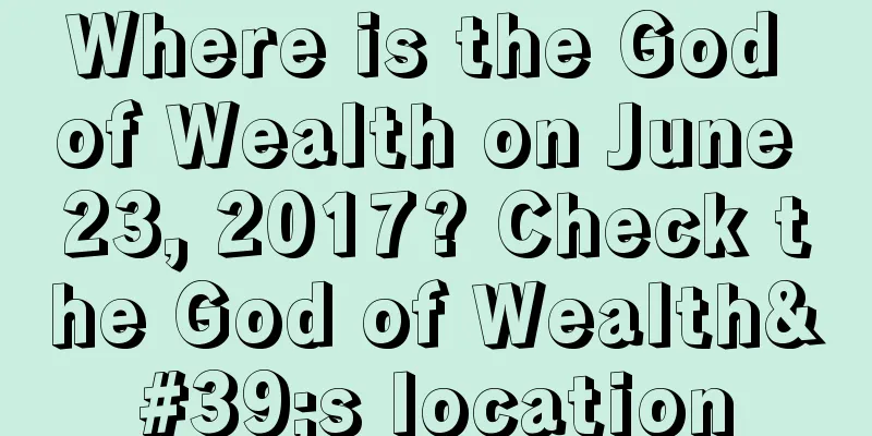 Where is the God of Wealth on June 23, 2017? Check the God of Wealth's location