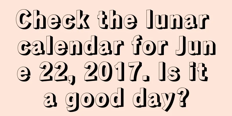 Check the lunar calendar for June 22, 2017. Is it a good day?
