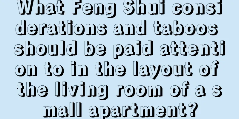 What Feng Shui considerations and taboos should be paid attention to in the layout of the living room of a small apartment?