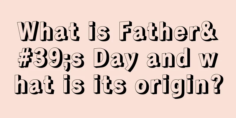 What is Father's Day and what is its origin?