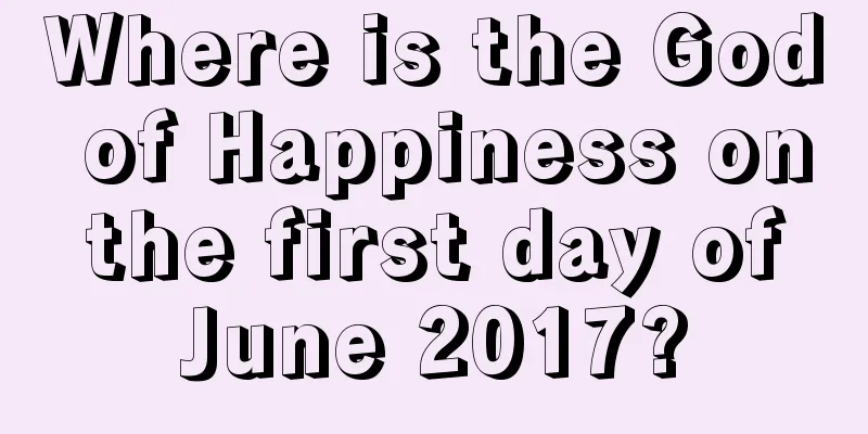 Where is the God of Happiness on the first day of June 2017?