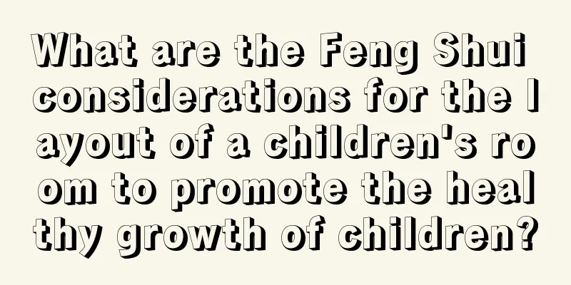 What are the Feng Shui considerations for the layout of a children's room to promote the healthy growth of children?