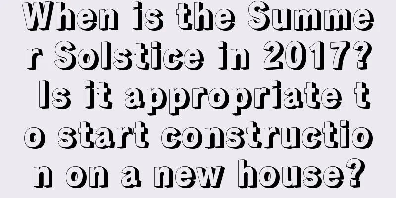 When is the Summer Solstice in 2017? Is it appropriate to start construction on a new house?
