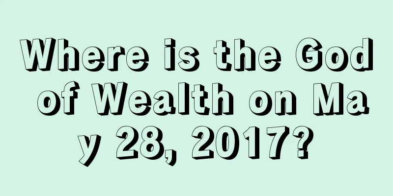 Where is the God of Wealth on May 28, 2017?