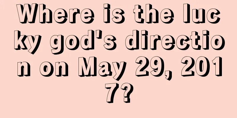 Where is the lucky god's direction on May 29, 2017?