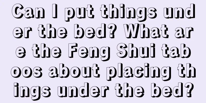 Can I put things under the bed? What are the Feng Shui taboos about placing things under the bed?