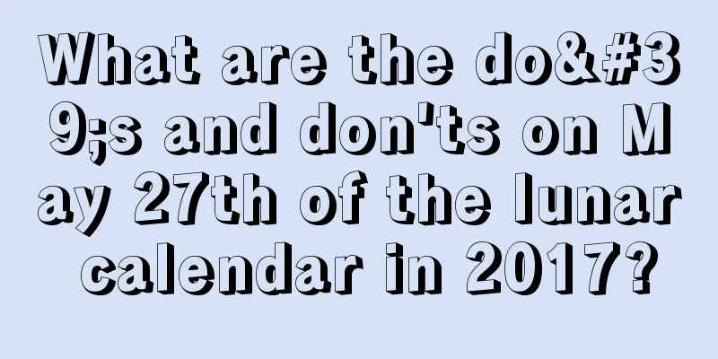 What are the do's and don'ts on May 27th of the lunar calendar in 2017?