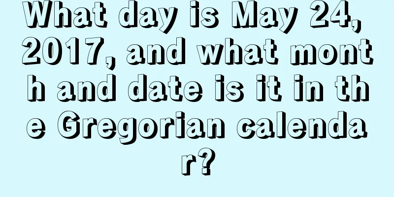 What day is May 24, 2017, and what month and date is it in the Gregorian calendar?