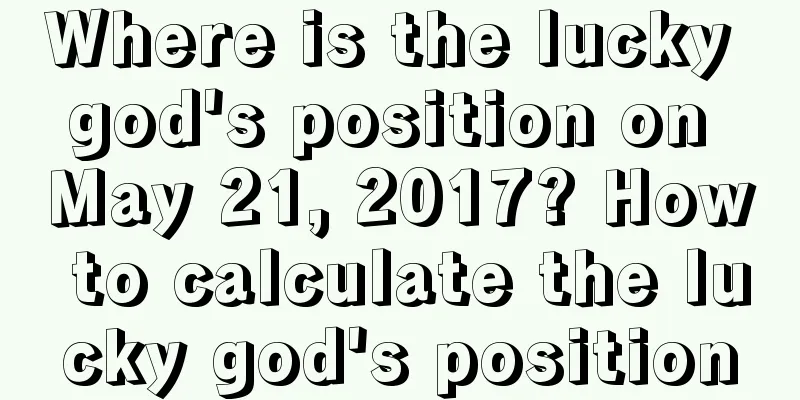 Where is the lucky god's position on May 21, 2017? How to calculate the lucky god's position
