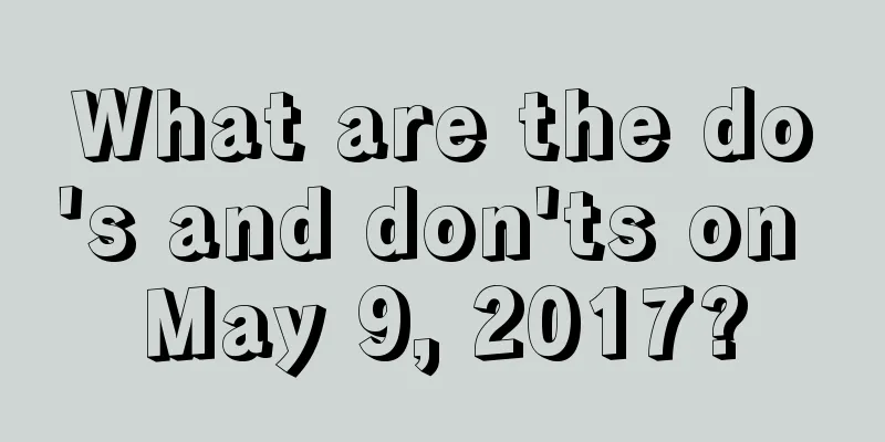 What are the do's and don'ts on May 9, 2017?