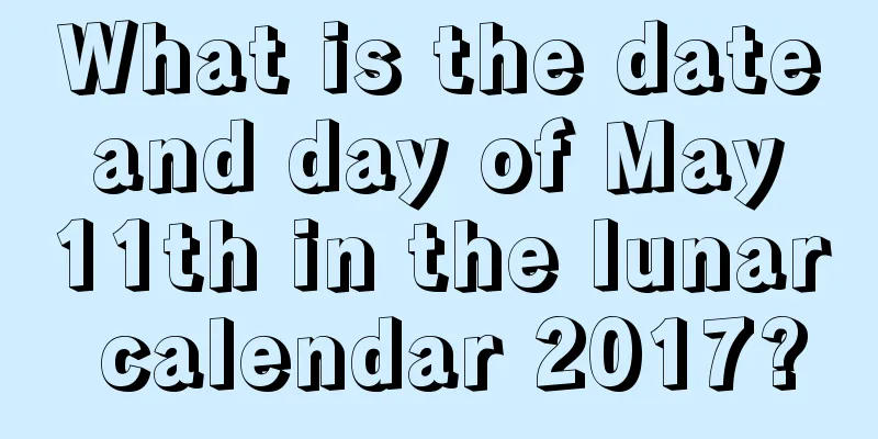 What is the date and day of May 11th in the lunar calendar 2017?