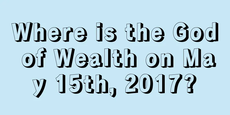 Where is the God of Wealth on May 15th, 2017?
