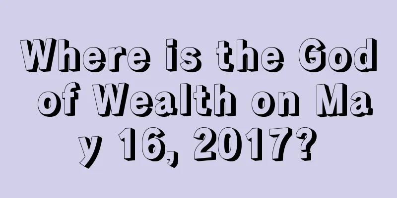 Where is the God of Wealth on May 16, 2017?