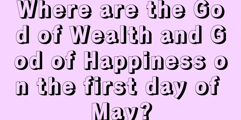 Where are the God of Wealth and God of Happiness on the first day of May?