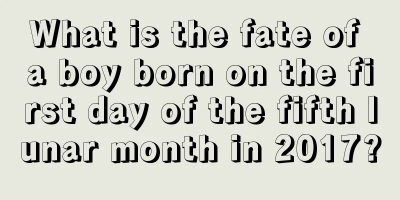 What is the fate of a boy born on the first day of the fifth lunar month in 2017?