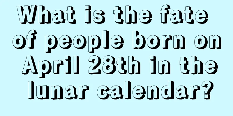 What is the fate of people born on April 28th in the lunar calendar?