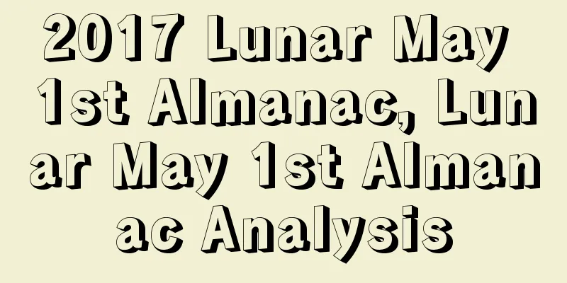 2017 Lunar May 1st Almanac, Lunar May 1st Almanac Analysis
