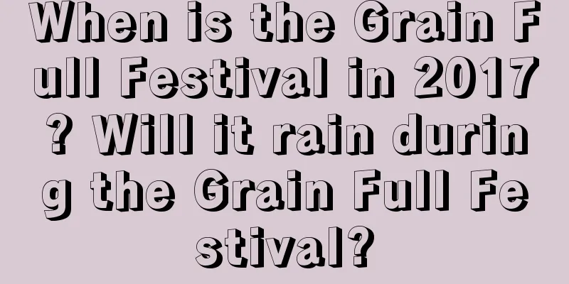 When is the Grain Full Festival in 2017? Will it rain during the Grain Full Festival?