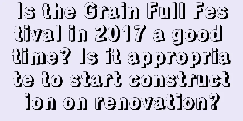 Is the Grain Full Festival in 2017 a good time? Is it appropriate to start construction on renovation?