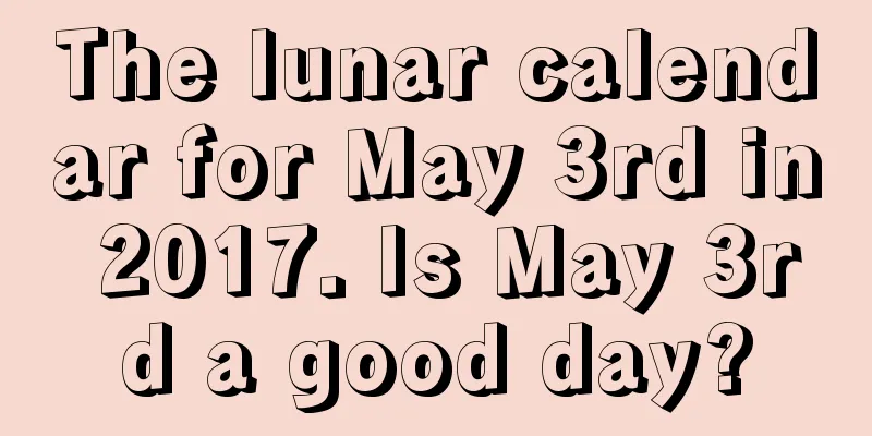 The lunar calendar for May 3rd in 2017. Is May 3rd a good day?