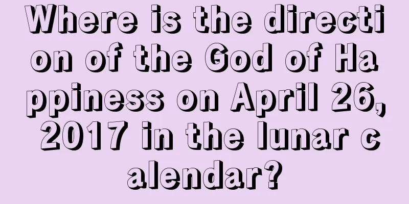 Where is the direction of the God of Happiness on April 26, 2017 in the lunar calendar?