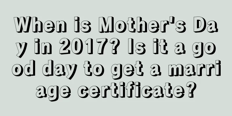 When is Mother's Day in 2017? Is it a good day to get a marriage certificate?