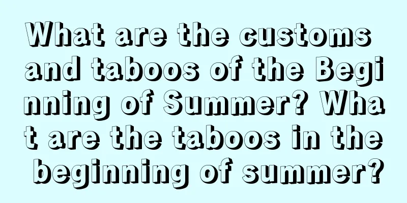 What are the customs and taboos of the Beginning of Summer? What are the taboos in the beginning of summer?