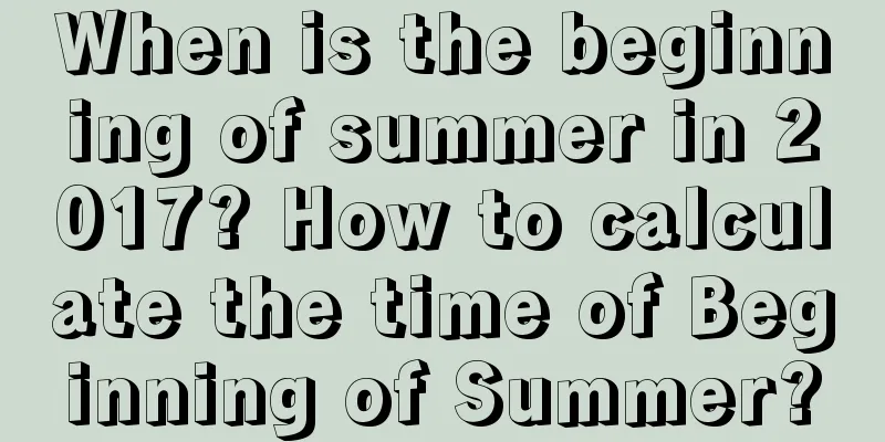 When is the beginning of summer in 2017? How to calculate the time of Beginning of Summer?