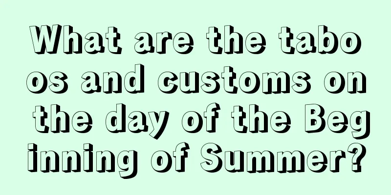 What are the taboos and customs on the day of the Beginning of Summer?