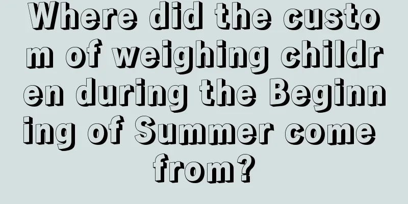 Where did the custom of weighing children during the Beginning of Summer come from?