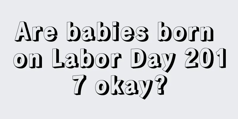 Are babies born on Labor Day 2017 okay?