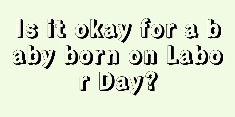Is it okay for a baby born on Labor Day?