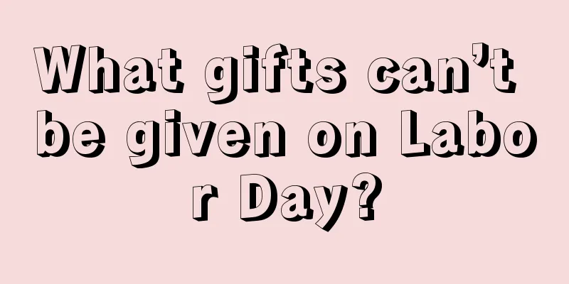 What gifts can’t be given on Labor Day?