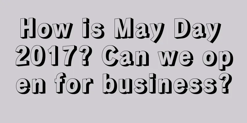 How is May Day 2017? Can we open for business?