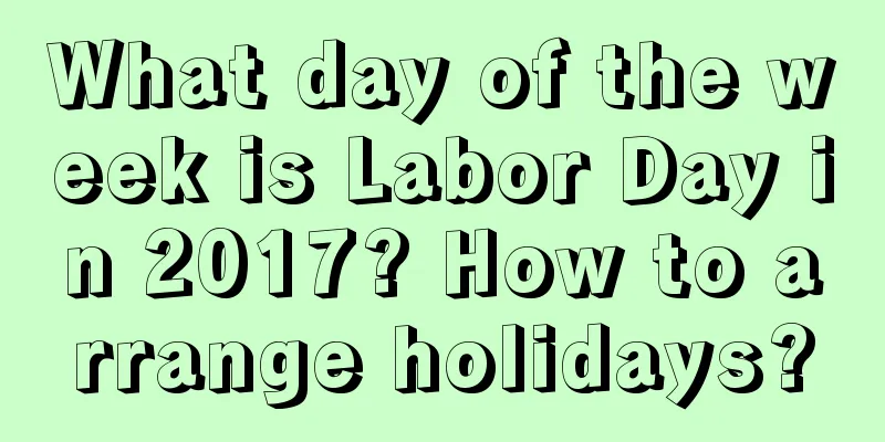 What day of the week is Labor Day in 2017? How to arrange holidays?