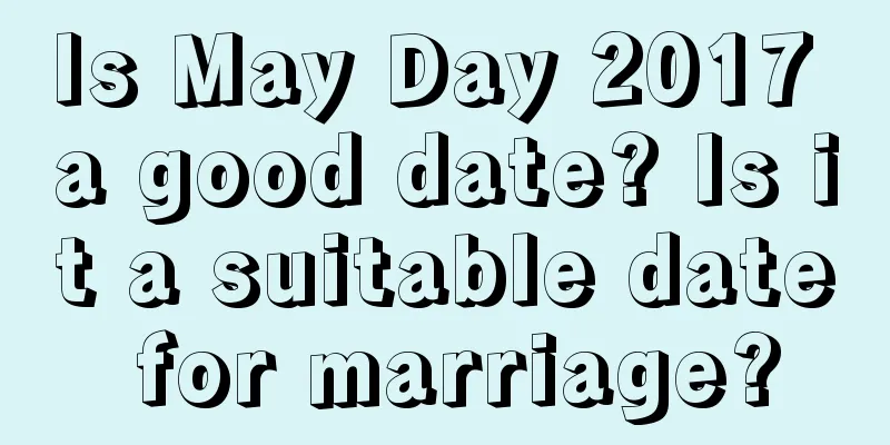 Is May Day 2017 a good date? Is it a suitable date for marriage?