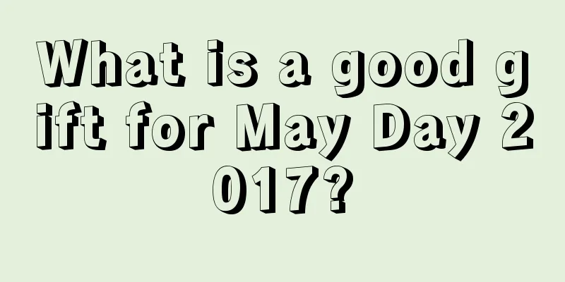 What is a good gift for May Day 2017?